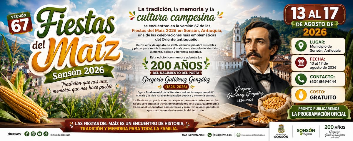 Fiestas del Maíz 2026 en Sonsón, Antioquia — versión 67 del 13 al 17 de agosto. Tradición, cultura campesina y homenaje al poeta Gregorio Gutiérrez González. Evento gratuito en el Oriente antioqueño